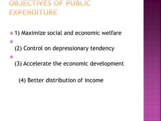  1) Maximize social and economic welfare

(2) Control on depressionary tendency

(3) Accelerate the economic development
(4) Better distribution of income
 