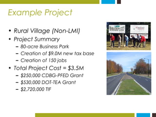 Example Project 
• Rural Village (Non-LMI) 
• Project Summary 
– 80-acre Business Park 
– Creation of $9.0M new tax base 
...