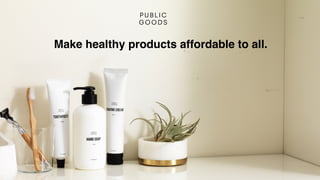 Make healthy products affordable to all.
 