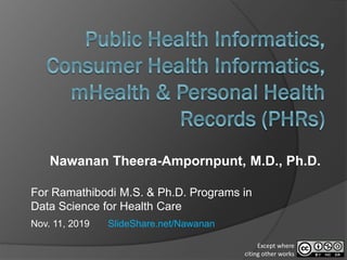 Nawanan Theera-Ampornpunt, M.D., Ph.D.
For Ramathibodi M.S. & Ph.D. Programs in
Data Science for Health Care
Nov. 11, 2019 SlideShare.net/Nawanan
Except where
citing other works
 