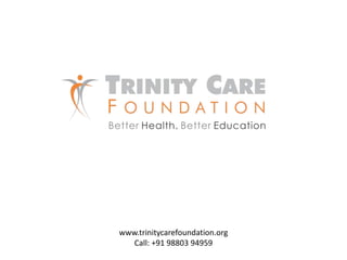 www.trinitycarefoundation.org
Call: +91 98803 94959

 