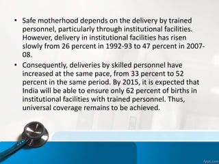 • Safe motherhood depends on the delivery by trained
personnel, particularly through institutional facilities.
However, de...