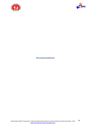 16Indian Public Health IT Assessment - National Health Systems Resource Centre and Taurus Glocal Consulting – 2011
www.nhsrcindia.org, www.taurusglocal.com
Recommendations
 