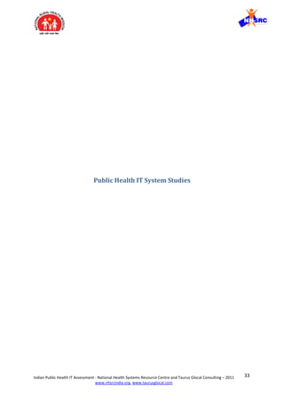 33Indian Public Health IT Assessment - National Health Systems Resource Centre and Taurus Glocal Consulting – 2011
www.nhsrcindia.org, www.taurusglocal.com
Public Health IT System Studies
 