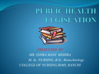 PRESENTED BY
MR. INDRA MANI MISHRA
M. Sc. NURSING ,B.Sc. Biotechnology
COLLEGE OF NURSING,RIMS, RANCHI
 
