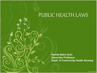 PUBLIC HEALTH LAWS
Namita Batra Guin
Associate Professor
Deptt. of Community Health Nursing
 