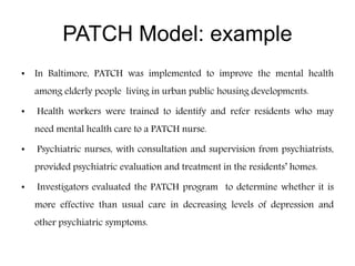 PATCH Model: example
• In Baltimore, PATCH was implemented to improve the mental health
among elderly people living in urb...