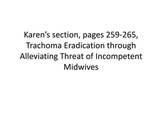 Karen’s section, pages 259-265, Trachoma Eradication through Alleviating Threat of Incompetent Midwives 