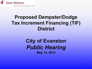 1
Proposed Dempster/Dodge
Tax Increment Financing (TIF)
District
City of Evanston
Public Hearing
May 14, 2012
 
