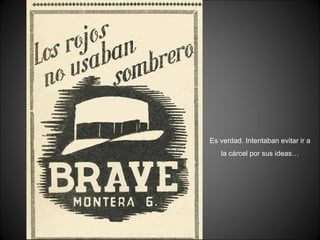 Es verdad. Intentaban evitar ir a la cárcel por sus ideas… 