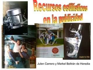 Recursos estilísticos en la publicidad Julen Carrero y Markel Beltrán de Heredia 