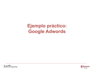 Ejemplo práctico:
Google Adwords
 