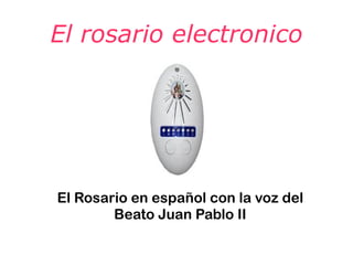 El rosario electronico El Rosario en español con la voz del Beato Juan Pablo II 