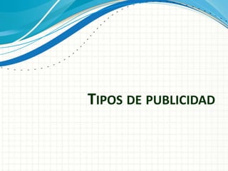 TIPOS DE PUBLICIDAD
 