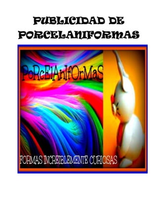 PUBLICIDAD DE
PORCELANIFORMAS
 