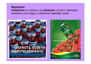Repetición
Insistencia en mostrar una situación, acción o elemento,
mediante una imagen o elemento repetidas veces.
 