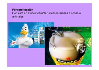 Personificación
Consiste en atribuir características humanas a cosas o
animales.
 