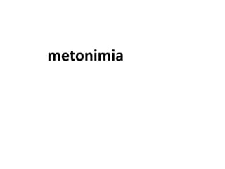 metonimia
 