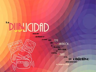 La
puede
definirse
como
un
de
a
través
del cual
envía
con
un
objetivo
puramente
comercial
se