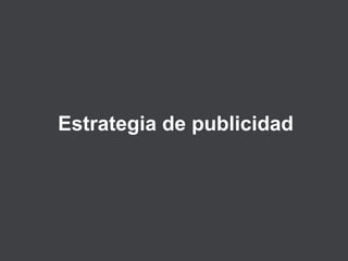Estrategia de publicidad 
 