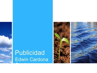 Publicidad
Edwin Cardona
Cardona
 