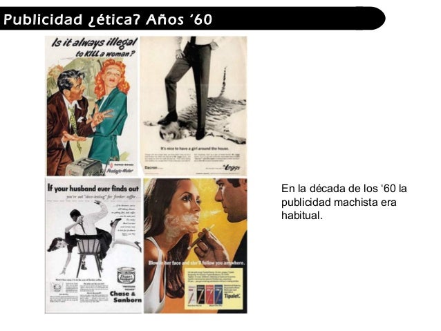 Publicidad ¿ética? Años ‘60

En la década de los ‘60 la
publicidad machista era
habitual.

 