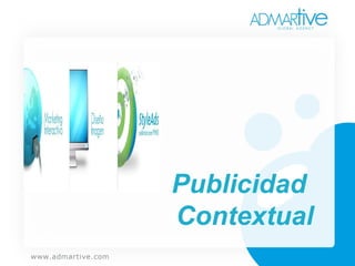 ¿Qué es  Publicidad Contextual ? Es un tipo de publicidad altamente segmentada. Tu empresa aparecerá en sitios relacionados con lo que ofreces a través de anuncios de textos o formatos gráficos. 