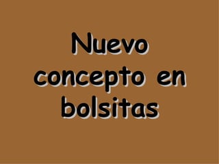 Nuevo concepto en bolsitas 