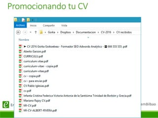 @SemBilbaoEnganchadoainternet.com
Promocionando tu CV
 