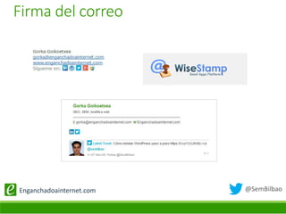 @SemBilbaoEnganchadoainternet.com
Firma del correo
 