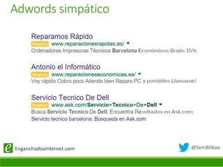 @SemBilbaoEnganchadoainternet.com
Adwords simpático
 