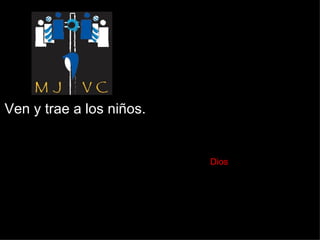 Ven y trae a los niños.    Dios 