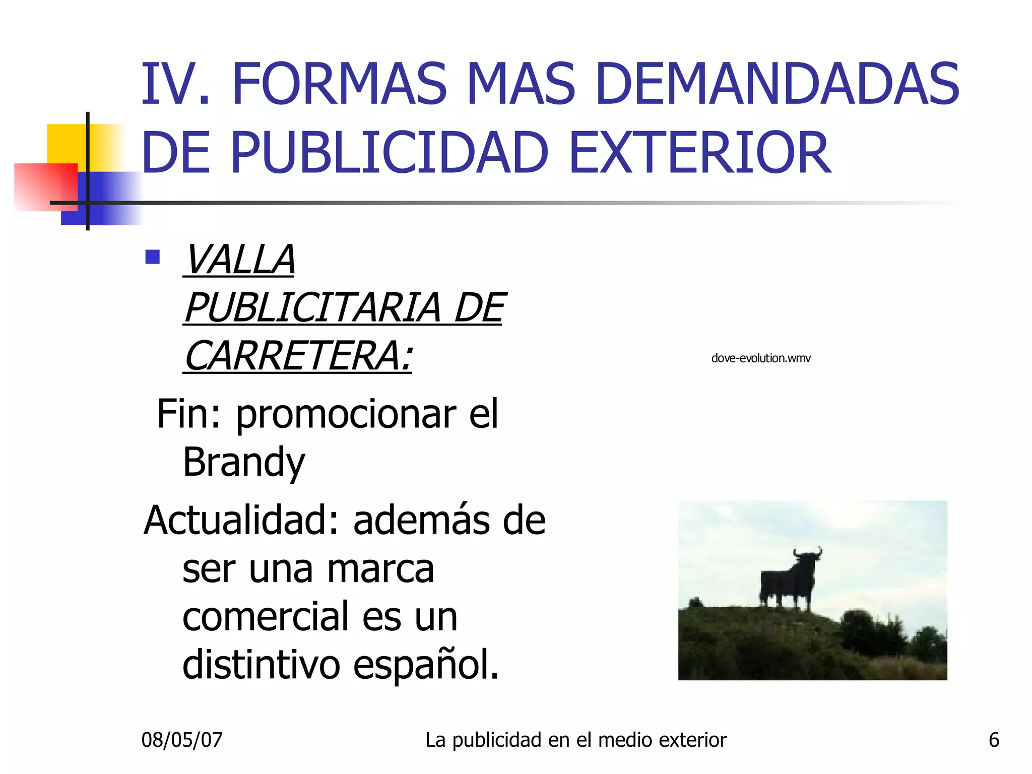 IV. FORMAS MAS DEMANDADAS DE PUBLICIDAD EXTERIOR VALLA PUBLICITARIA DE CARRETERA: Fin: promocionar el Brandy Actualidad: además de ser una marca comercial es un distintivo español. 