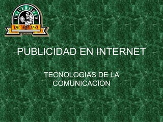 PUBLICIDAD EN INTERNET TECNOLOGIAS DE LA COMUNICACION 