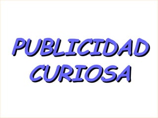 PUBLICIDAD CURIOSA 
