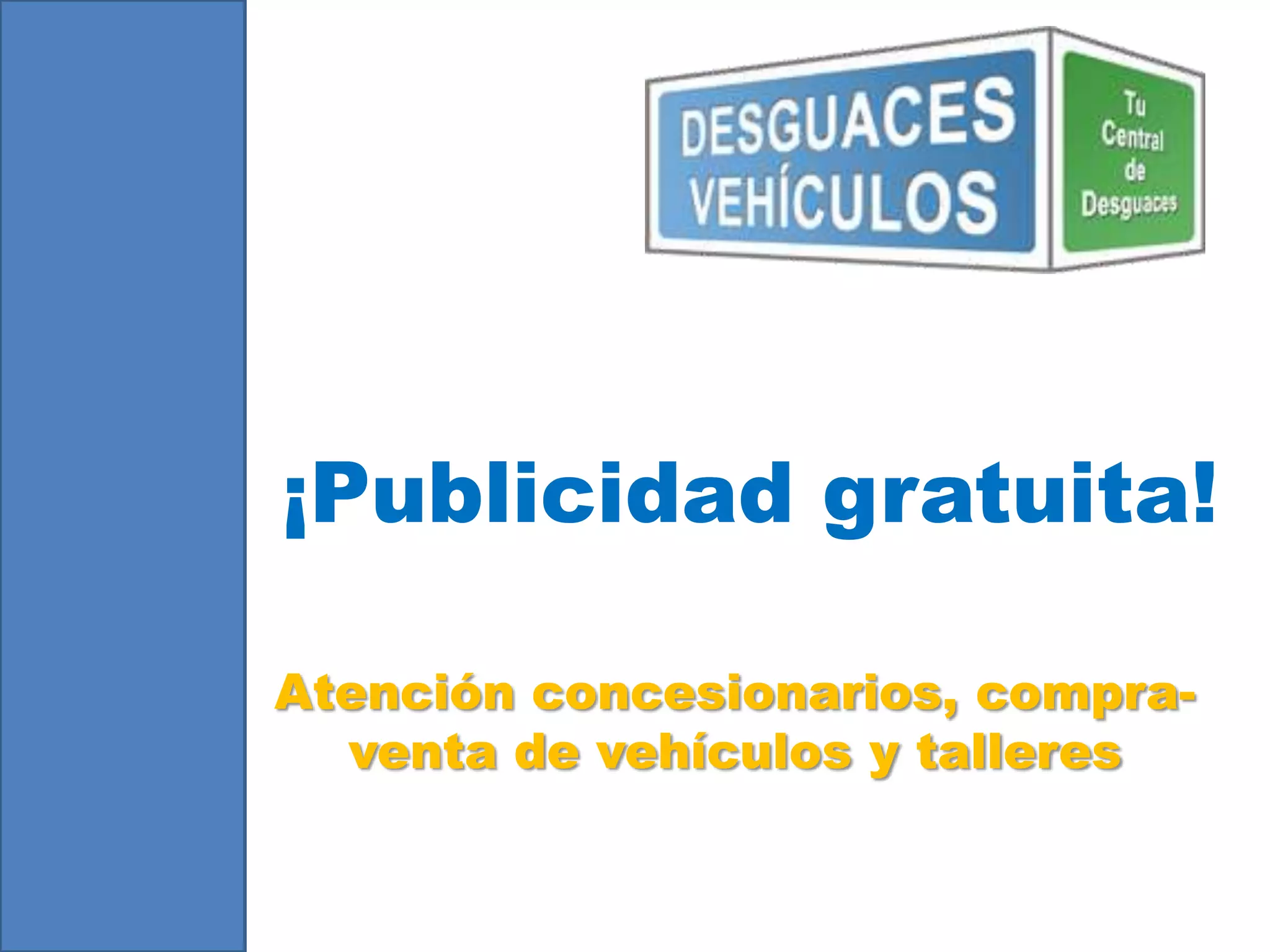 ¡Publicidad gratuita!
Atención concesionarios, compra-
venta de vehículos y talleres