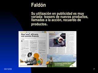 Faldón Su utilización en publicidad es muy variada: teasers de nuevos productos, llamadas a la acción, recuerdo de productos . 07/06/09 