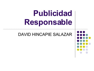 Publicidad Responsable DAVID HINCAPIE SALAZAR 