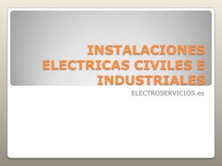 INSTALACIONES ELECTRICAS CIVILES E INDUSTRIALES ELECTROSERVICIOS.es 