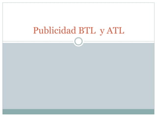 Publicidad BTL y ATL
 