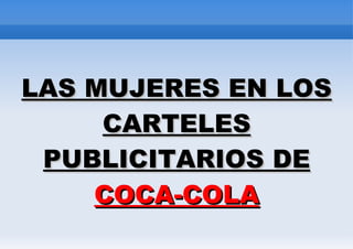 LAS MUJERES EN LOS CARTELES PUBLICITARIOS DE  COCA-COLA 