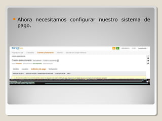  Ahora necesitamos configurar nuestro sistema de
pago.
 