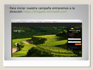  Para iniciar nuestra campaña entraremos a la
dirección https://bingads.microsoft.com
 