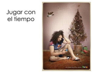 Jugar con
el tiempo
 
