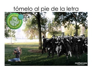 tómelo al pie de la letra
 