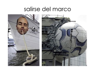 salirse del marco
 
