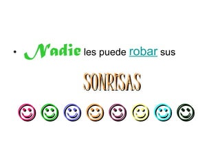 Nadie les puede robar sus SONRISAS 