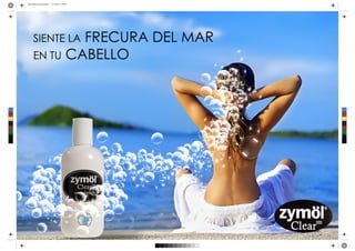 publicidad de shampoo.pdf 1 22/10/2012 9:04:29




                    FRECURA DEL MAR
            SIENTE LA
            EN TU CABELLO



 C



 M



 Y



CM



MY



CY



CMY



 K
 