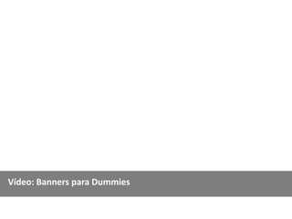 Vídeo: Banners para Dummies
 