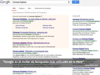 “Google es el motor de búsqueda más utilizado en la Web”
www.alexa.com
 